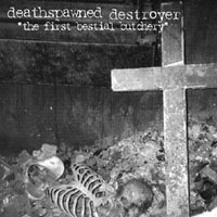 Deathspawned Destroyer - The First Bestial Butchery