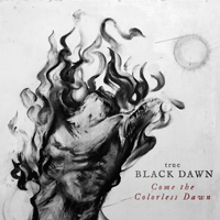 True Black Dawn - Come The Colorless Dawn